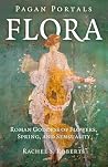 Pagan Portals - Flora: Roman Goddess of Flowers, Spring, and Sensuality Pagan Portals - Flora: Roman Goddess of Flowers, Spring, and Sensuality