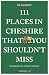 111 Places in Cheshire That...