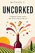 Uncorked: A beginner's guid...