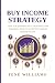 Buy Income Strategy: How To...