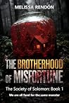The Brotherhood of Misfortune by Melissa Rendón The Brotherhood of Misfortune by Melissa Rendón