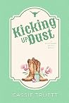 Kicking Up Dust by Cassie Truett Kicking Up Dust by Cassie Truett