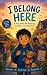 I BELONG HERE: A Story Abou...