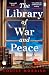 The Library of War and Peace: A gripping and emotional story of courage, love and friendship inspired by a true story