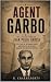 AGENT GARBO : The Life and ...