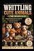 Whittling Cute Animals for ...
