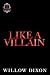 Like a Villain by Willow Dixon Like a Villain by Willow Dixon
