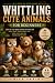 Whittling Cute Animals for ...
