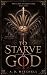 To Starve A God: A Slow-Bur...