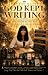 GOD KEPT WRITING: Every Sto...