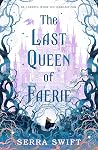 The Last Queen of Faerie The Last Queen of Faerie