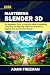 Mastering Blender 3D for Be...
