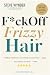 F*ck Off Frizzy Hair by Steve Wynder