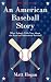 An American Baseball Story:...