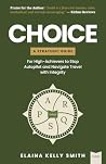 CHOICE: A Strategic Guide for High-Achievers to Stop Autopilot and Navigate Travel with Integrity