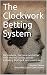 The Clockwork Betting Syste...