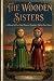 The Wooden Sisters: A Novel...