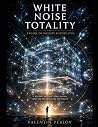 White Noise Totality by Valentin Perlov