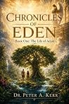 Chronicles of Eden: Book One: The Life of Adam Chronicles of Eden: Book One: The Life of Adam