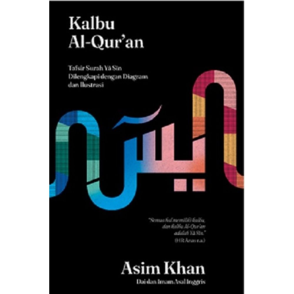 Kalbu Al-Qur’an: Tafsir Surah Yâ Sîn Dilengkapi dengan Diagram dan Ilustrasi