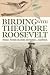 Birding with Theodore Roose...