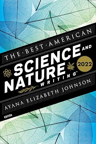 The Best American Science and Nature Writing 2022: Climate-Focused Articles from 2021—Selected by Renowned Marine Biologist Dr. Ayana Elizabeth Johnson