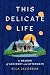 This Delicate Life: A Memoi...