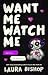 Want Me Watch Me by Laura Bishop