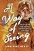 A Way of Seeing: The Lives ...