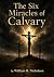 The Six Miracles of Calvary