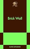 Brick Wall by Katie Cotugno