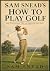 SAM SNEAD'S HOW TO PLAY GOLF