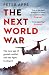 The Next World War: The new age of global conflict and the fight to stop it