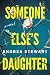 Someone Else's Daughter by Andrea Stewart Someone Else's Daughter by Andrea Stewart