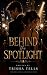 BEHIND THE SPOTLIGHT by Trisha Tells