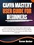 Canva Mastery User Guide fo...