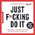 Just F*cking Do It. Steh di...