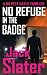 No Refuge In The Badge by Jack Slater