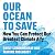 Our Ocean to Save: How You ...