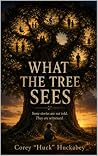 WHAT THE TREE SEE...