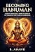 Becoming Hanuman: A 500 Year old 5 minutes ritual to unlock your true potential