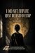 I Did Not Survive. I Just R...