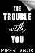The Trouble With You: An enemies to lovers small town romance (Harborview Society)