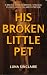 His Broken Little Pet : A B...