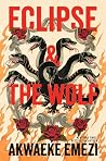 Eclipse & the Wolf by Akwaeke Emezi