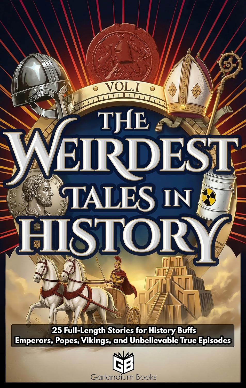 The Weirdest Tales in History: 25 Full-Length Stories for History Buffs - Emperors, Popes, Vikings, and Unbelievable True Episodes