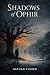 Shadows of Ophir