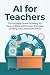 AI for Teachers: The Ultima...