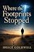 Where the Footprints Stoppe...