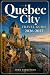 QUEBEC CITY TRAVEL GUIDE 2026-2027 by John Parkinson